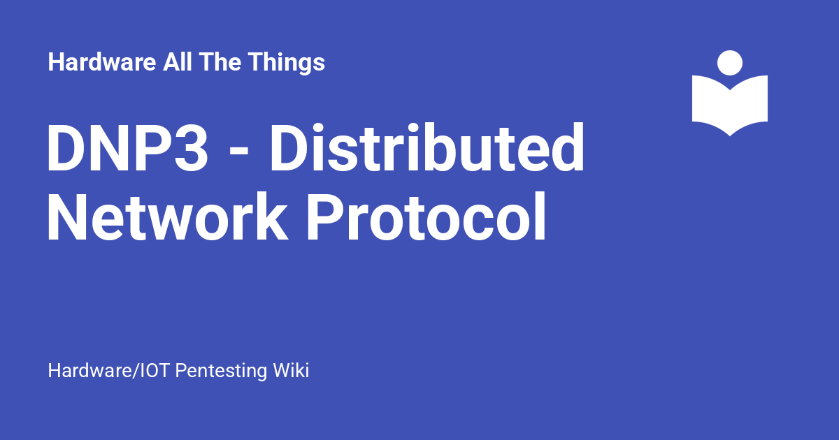 DNP3 - Distributed Network Protocol - Hardware All The Things