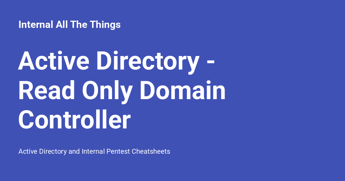 Ad Read Active Directory - Read Only Domain Controller - Internal All The Things