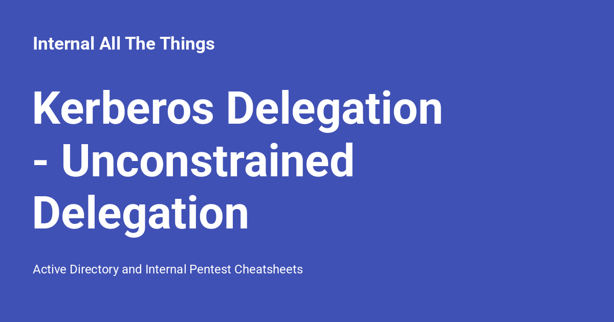 Kerberos Delegation - Unconstrained Delegation - Internal All The Things
