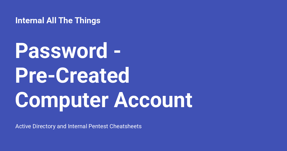 Password - Pre-Created Computer Account - Internal All The Things