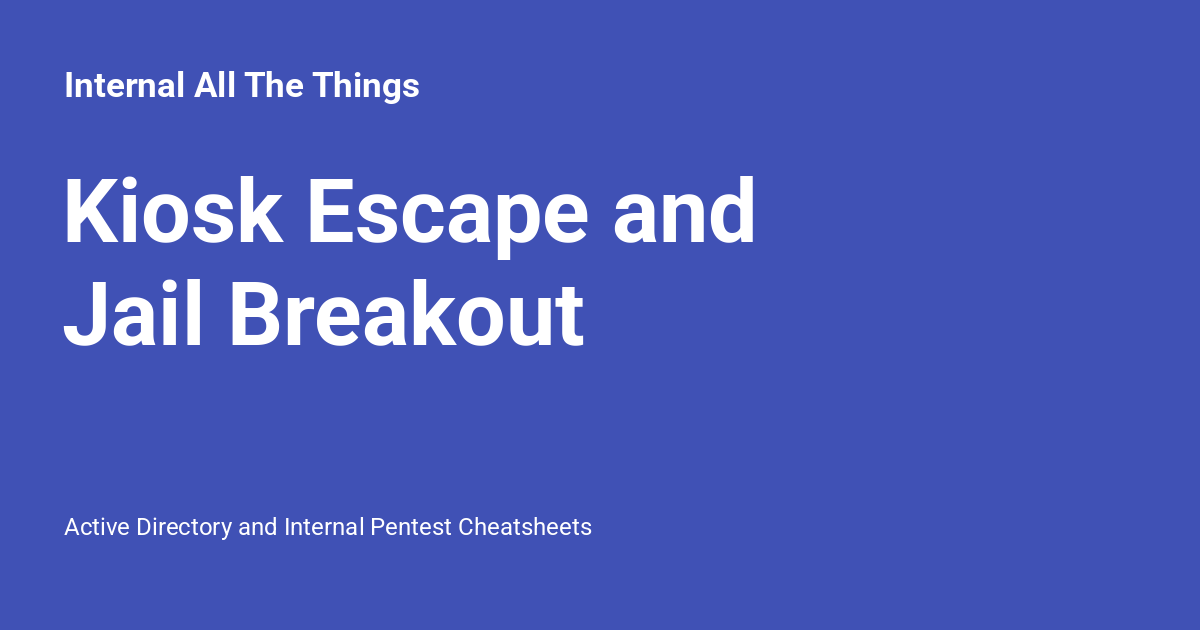 Kiosk Escape and Jail Breakout - Internal All The Things