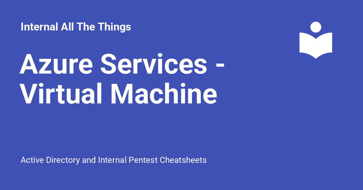 Azure Services - Virtual Machine - Internal All The Things