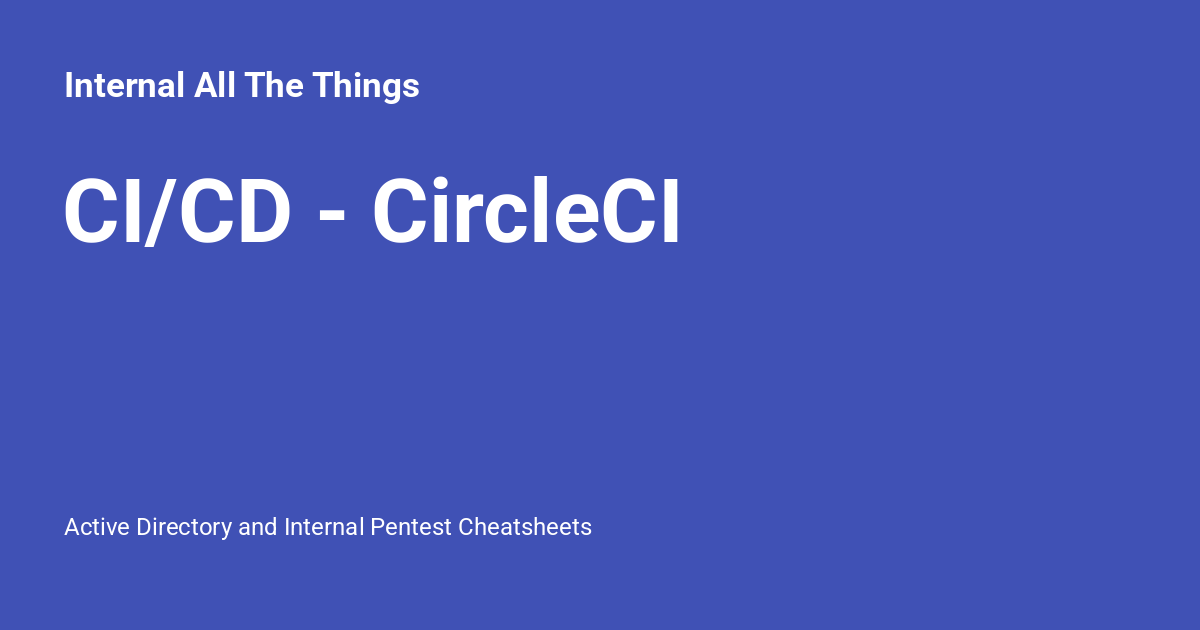 CI/CD - CircleCI - Internal All The Things